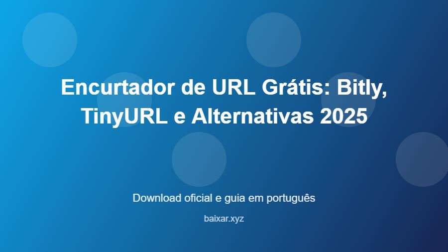 Encurtador de URL Grátis: Bitly, TinyURL e Alternativas 2025 - imagem destacada do guia de download oficial em português
