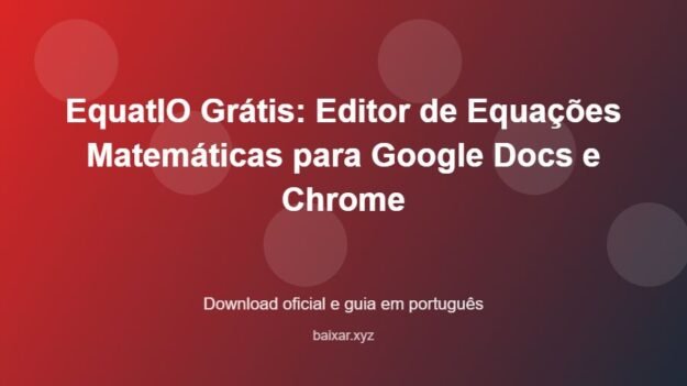 EquatIO Grátis: Editor de Equações Matemáticas para Google Docs e Chrome - imagem destacada do guia de download oficial em português