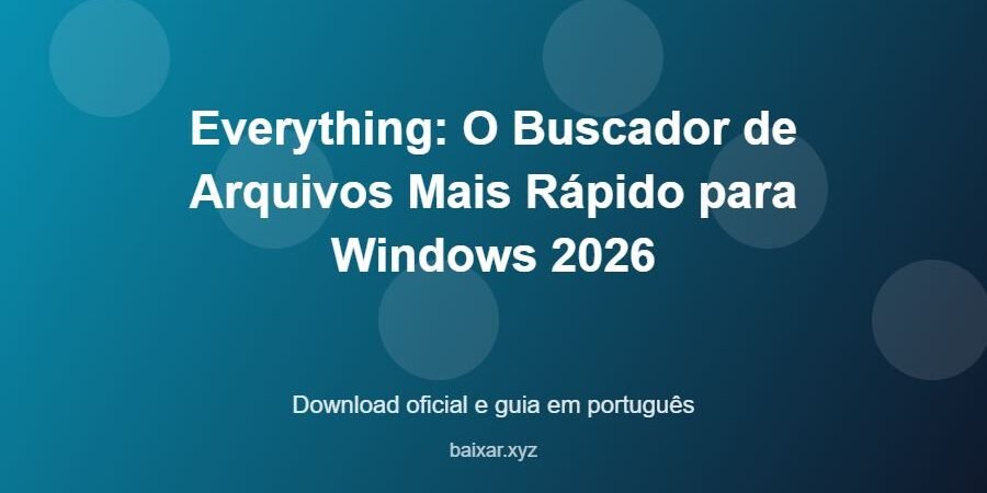 Everything: O Buscador de Arquivos Mais Rápido para Windows 2026 – download oficial e guia Everything: O Buscador de Arquivos Mais Rápido para Windows 2026 - imagem destacada do guia de download oficial em português