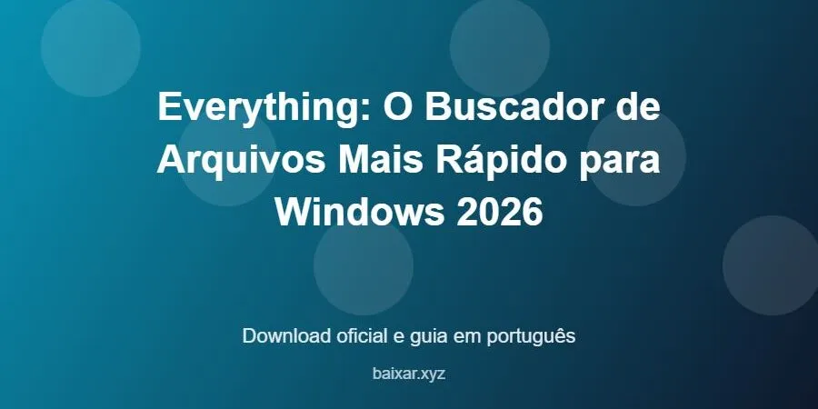 Everything: O Buscador de Arquivos Mais Rápido para Windows 2026 – download oficial e guia Everything: O Buscador de Arquivos Mais Rápido para Windows 2026 - imagem destacada do guia de download oficial em português