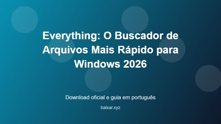 Everything: O Buscador de Arquivos Mais Rápido para Windows 2026 - imagem destacada do guia de download oficial em português