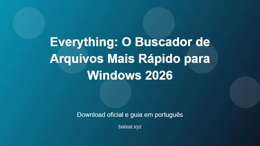 Everything: O Buscador de Arquivos Mais Rápido para Windows 2026 - imagem destacada do guia de download oficial em português