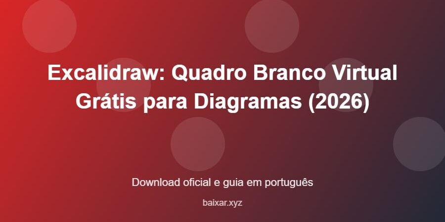 Excalidraw: Quadro Branco Virtual Grátis para Diagramas (2026) – download oficial e guia Excalidraw: Quadro Branco Virtual Grátis para Diagramas (2026) - imagem destacada do guia de download oficial em português