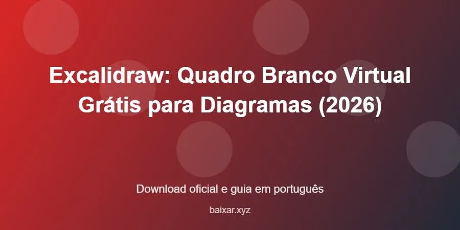 Excalidraw: Quadro Branco Virtual Grátis para Diagramas (2026) – download oficial e guia Excalidraw: Quadro Branco Virtual Grátis para Diagramas (2026) - imagem destacada do guia de download oficial em português
