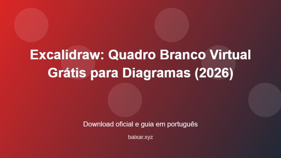 Excalidraw: Quadro Branco Virtual Grátis para Diagramas (2026) - imagem destacada do guia de download oficial em português