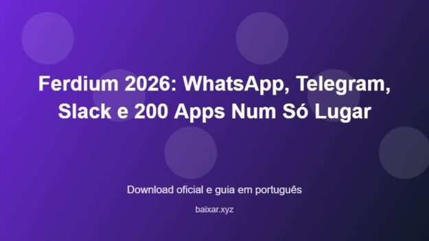 Ferdium 2026: WhatsApp, Telegram, Slack e 200 Apps Num Só Lugar – download oficial e guia Ferdium 2026: WhatsApp, Telegram, Slack e 200 Apps Num Só Lugar - imagem destacada do guia de download oficial em português