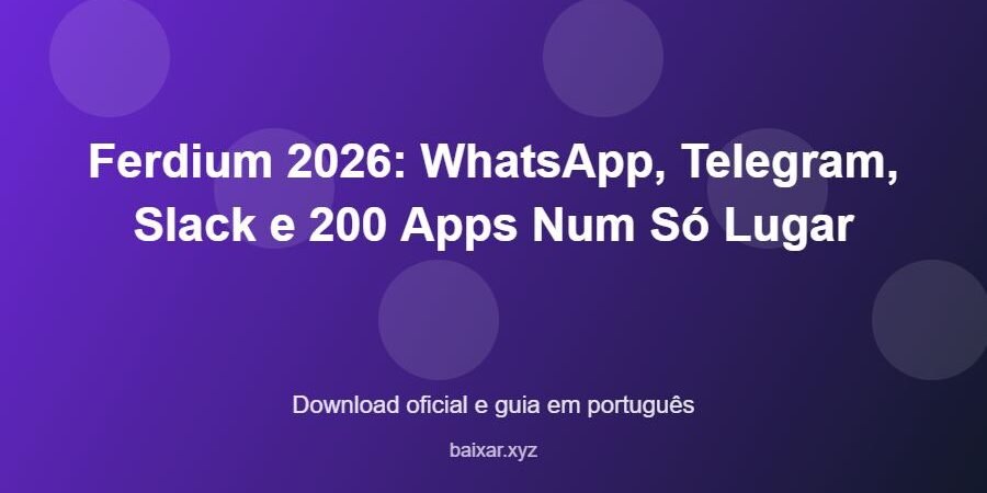 Ferdium 2026: WhatsApp, Telegram, Slack e 200 Apps Num Só Lugar – download oficial e guia Ferdium 2026: WhatsApp, Telegram, Slack e 200 Apps Num Só Lugar - imagem destacada do guia de download oficial em português