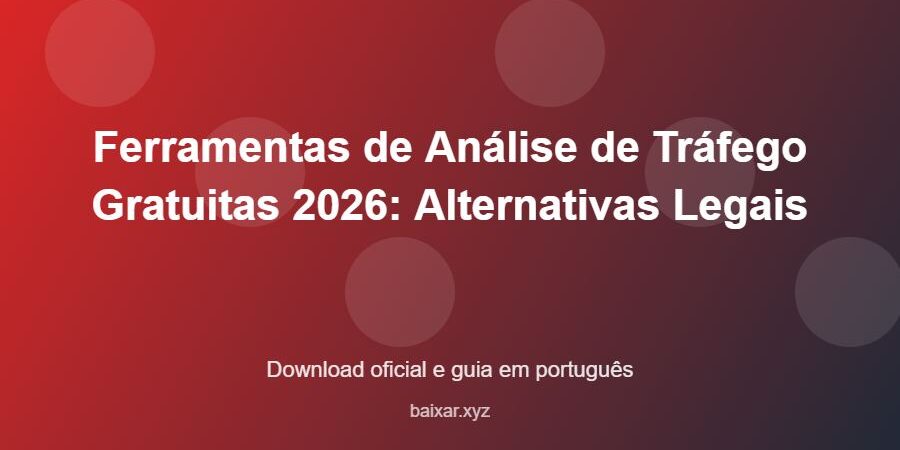 Ferramentas de Análise de Tráfego Gratuitas 2026: Alternativas Legais – download oficial e guia Ferramentas de Análise de Tráfego Gratuitas 2026: Alternativas Legais - imagem destacada do guia de download oficial em português