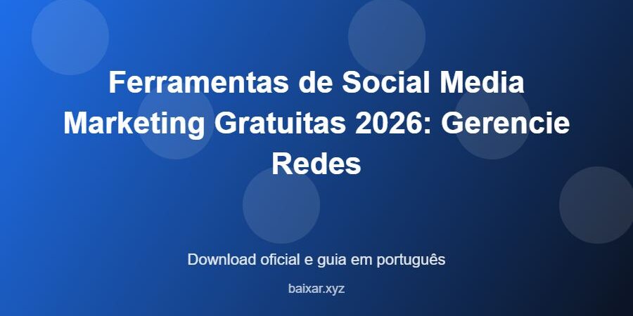 Ferramentas de Social Media Marketing Gratuitas 2026: Gerencie Redes - imagem destacada do guia de download oficial em português
