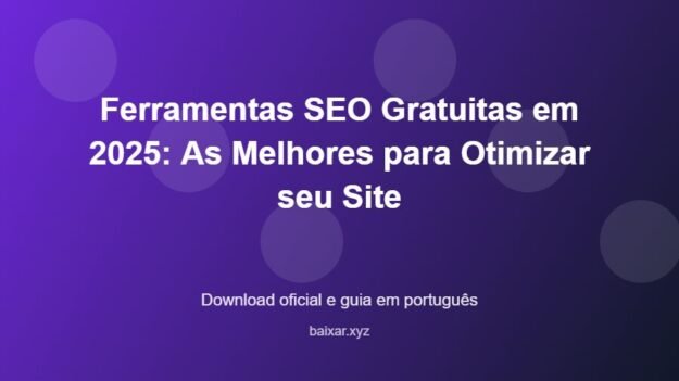 Ferramentas SEO Gratuitas em 2025: As Melhores para Otimizar seu Site - imagem destacada do guia de download oficial em português