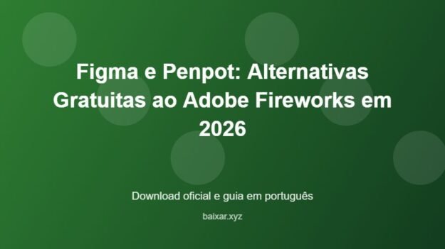 Figma e Penpot: Alternativas Gratuitas ao Adobe Fireworks em 2026 - imagem destacada do guia de download oficial em português