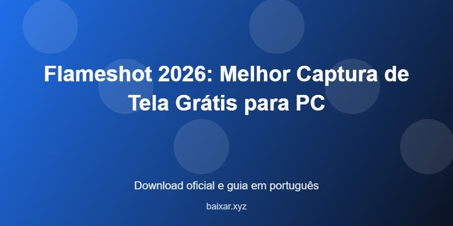 Flameshot 2026: Melhor Captura de Tela Grátis para PC – download oficial e guia Flameshot 2026: Melhor Captura de Tela Grátis para PC - imagem destacada do guia de download oficial em português