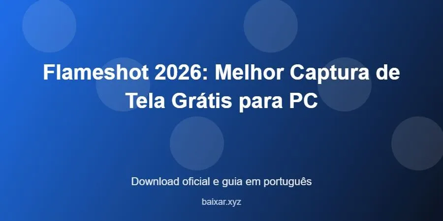 Flameshot 2026: Melhor Captura de Tela Grátis para PC – download oficial e guia Flameshot 2026: Melhor Captura de Tela Grátis para PC - imagem destacada do guia de download oficial em português