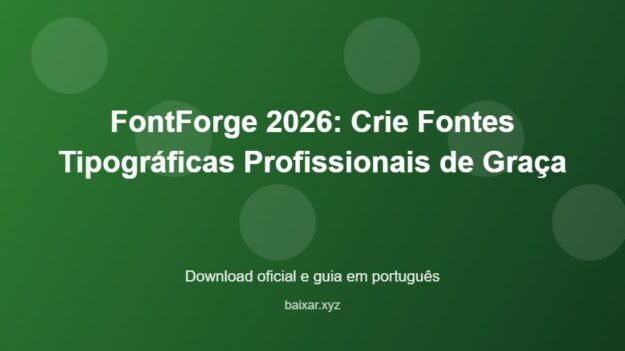 FontForge 2026: Crie Fontes Tipográficas Profissionais de Graça - imagem destacada do guia de download oficial em português