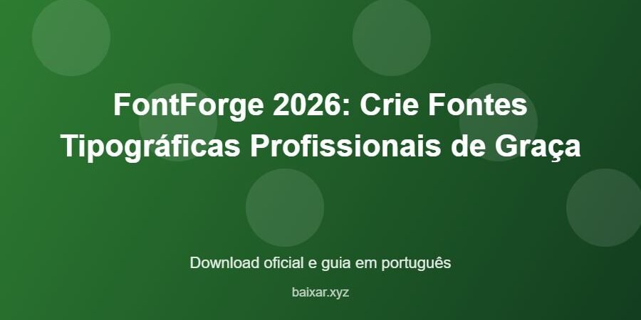 FontForge 2026: Crie Fontes Tipográficas Profissionais de Graça – download oficial e guia FontForge 2026: Crie Fontes Tipográficas Profissionais de Graça - imagem destacada do guia de download oficial em português