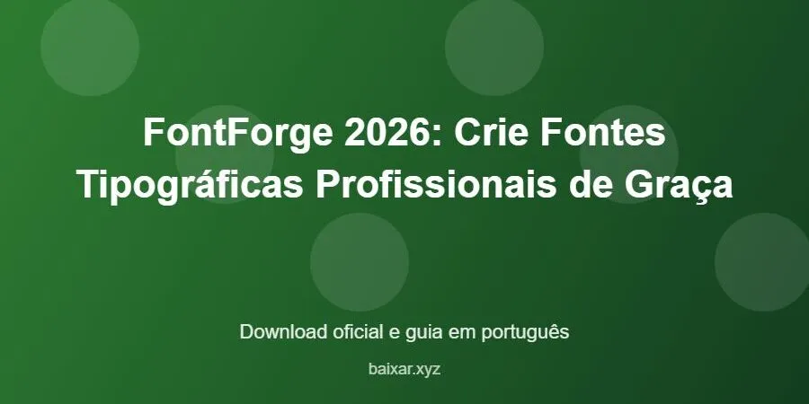 FontForge 2026: Crie Fontes Tipográficas Profissionais de Graça – download oficial e guia FontForge 2026: Crie Fontes Tipográficas Profissionais de Graça - imagem destacada do guia de download oficial em português