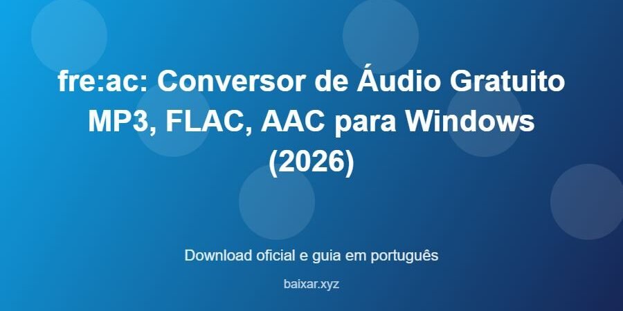 fre:ac: Conversor de Áudio Gratuito MP3, FLAC, AAC para Windows (2026) – download oficial e guia fre:ac: Conversor de Áudio Gratuito MP3, FLAC, AAC para Windows (2026) - imagem destacada do guia de download oficial em português
