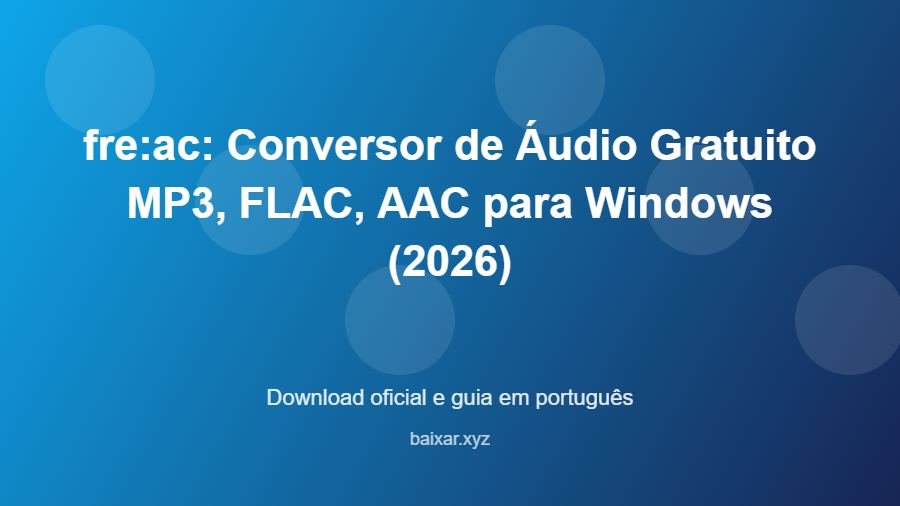 fre:ac: Conversor de Áudio Gratuito MP3, FLAC, AAC para Windows (2026) – download oficial e guia fre:ac: Conversor de Áudio Gratuito MP3, FLAC, AAC para Windows (2026) - imagem destacada do guia de download oficial em português