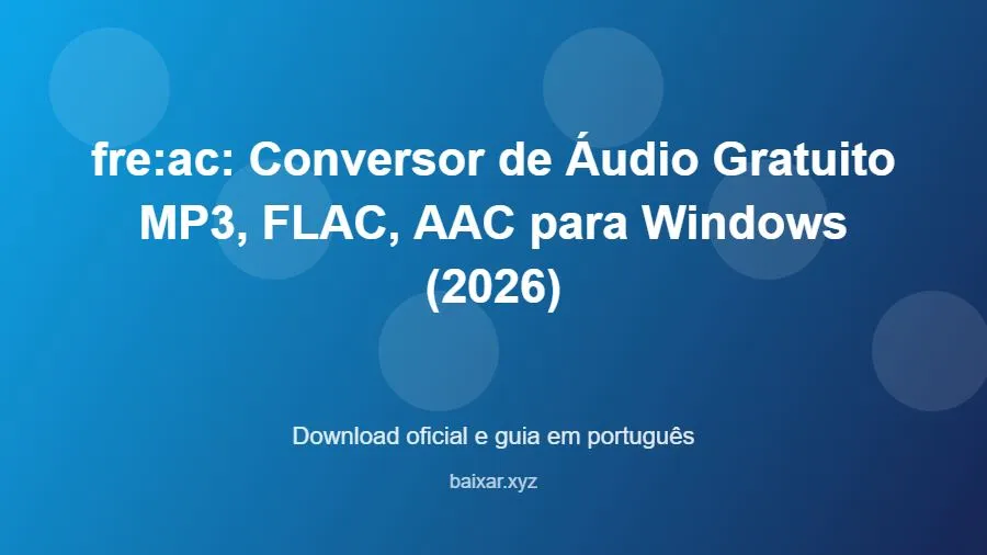 fre:ac: Conversor de Áudio Gratuito MP3, FLAC, AAC para Windows (2026) - imagem destacada do guia de download oficial em português