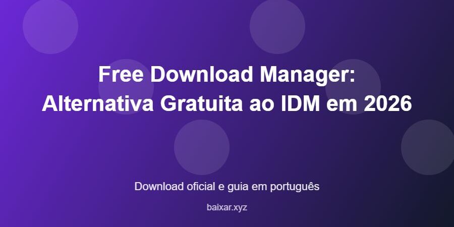Free Download Manager: Alternativa Gratuita ao IDM em 2026 - imagem destacada do guia de download oficial em português