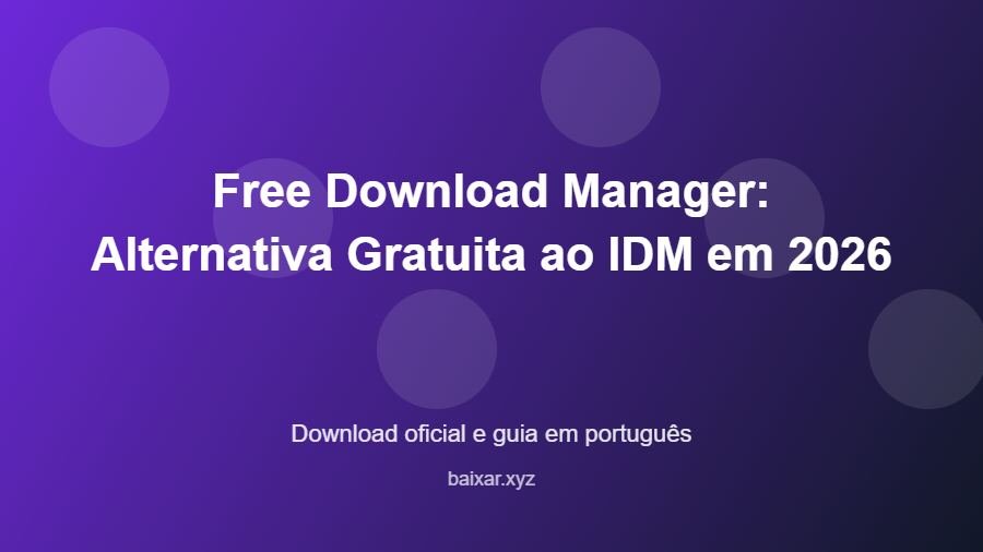 Free Download Manager: Alternativa Gratuita ao IDM em 2026 - imagem destacada do guia de download oficial em português