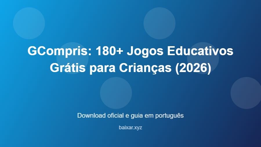 GCompris: 180+ Jogos Educativos Grátis para Crianças (2026) - imagem destacada do guia de download oficial em português