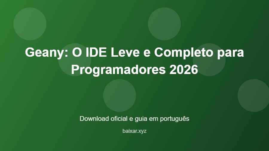 Geany: O IDE Leve e Completo para Programadores 2026 – download oficial e guia Geany: O IDE Leve e Completo para Programadores 2026 - imagem destacada do guia de download oficial em português