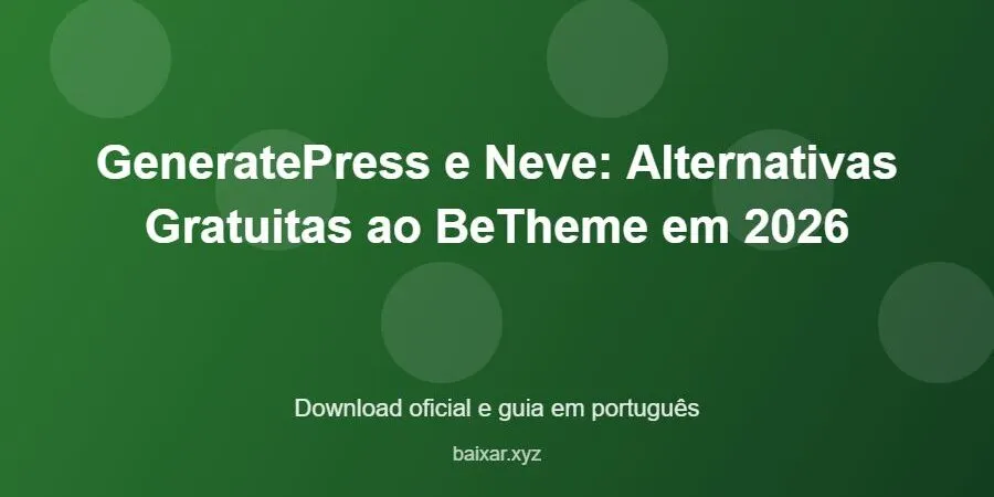 GeneratePress e Neve: Alternativas Gratuitas ao BeTheme em 2026 – download oficial e guia GeneratePress e Neve: Alternativas Gratuitas ao BeTheme em 2026 - imagem destacada do guia de download oficial em português