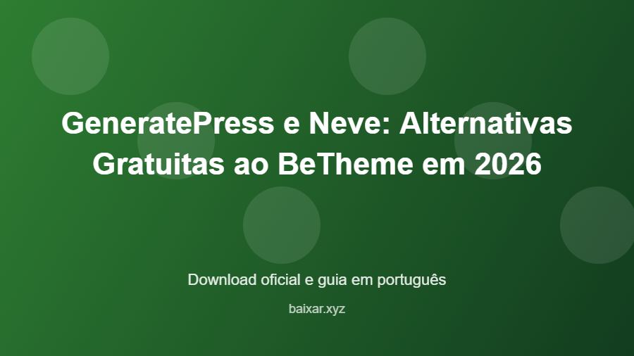 GeneratePress e Neve: Alternativas Gratuitas ao BeTheme em 2026 - imagem destacada do guia de download oficial em português