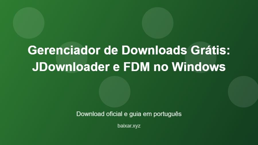 Gerenciador de Downloads Grátis: JDownloader e FDM no Windows - imagem destacada do guia de download oficial em português