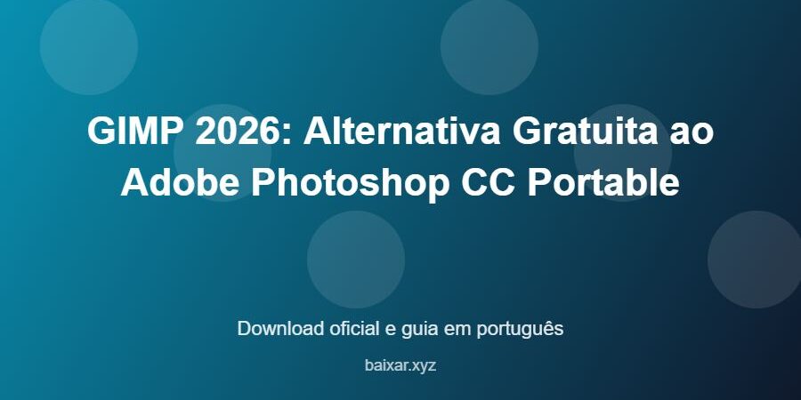 GIMP 2026: Alternativa Gratuita ao Adobe Photoshop CC Portable – download oficial e guia GIMP 2026: Alternativa Gratuita ao Adobe Photoshop CC Portable - imagem destacada do guia de download oficial em português