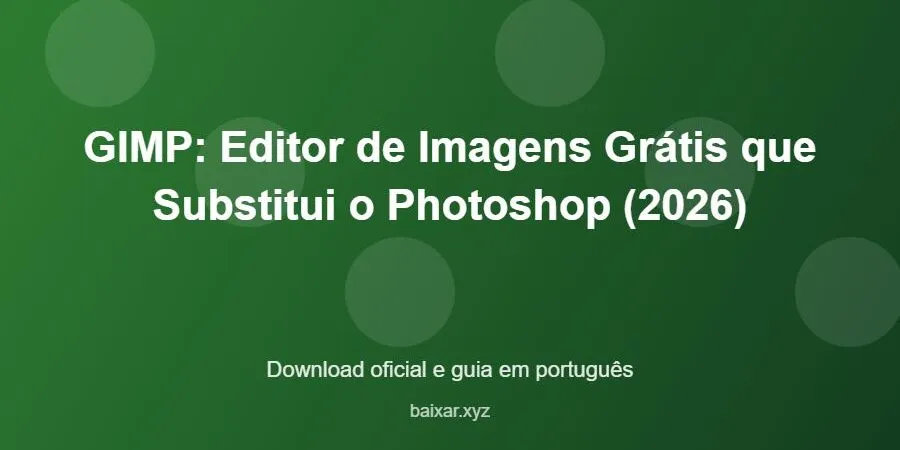 GIMP: Editor de Imagens Grátis que Substitui o Photoshop (2026) – download oficial e guia GIMP: Editor de Imagens Grátis que Substitui o Photoshop (2026) - imagem destacada do guia de download oficial em português