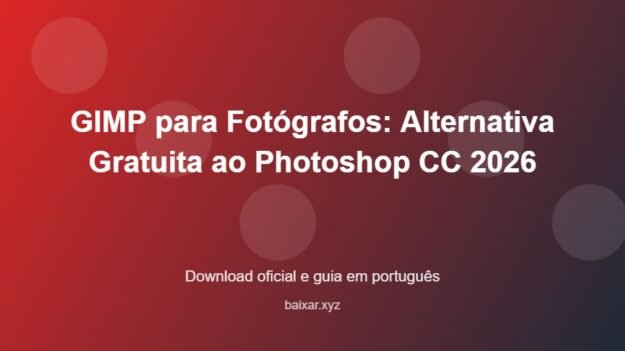 GIMP para Fotógrafos: Alternativa Gratuita ao Photoshop CC 2026 - imagem destacada do guia de download oficial em português