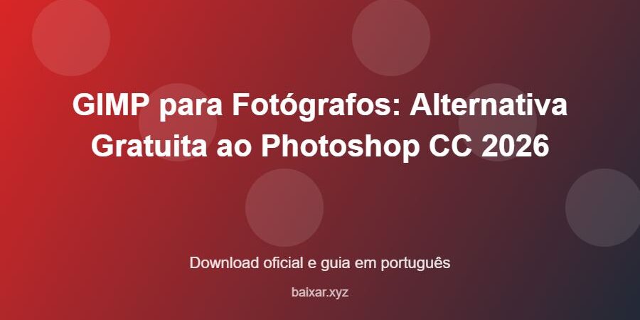 GIMP para Fotógrafos: Alternativa Gratuita ao Photoshop CC 2026 - imagem destacada do guia de download oficial em português