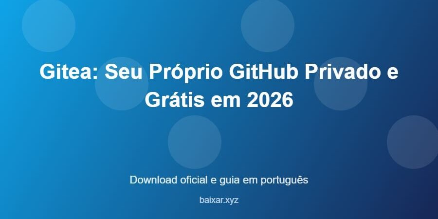 Gitea: Seu Próprio GitHub Privado e Grátis em 2026 – download oficial e guia Gitea: Seu Próprio GitHub Privado e Grátis em 2026 - imagem destacada do guia de download oficial em português