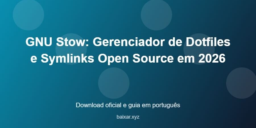 GNU Stow: Gerenciador de Dotfiles e Symlinks Open Source em 2026 – download oficial e guia GNU Stow: Gerenciador de Dotfiles e Symlinks Open Source em 2026 - imagem destacada do guia de download oficial em português