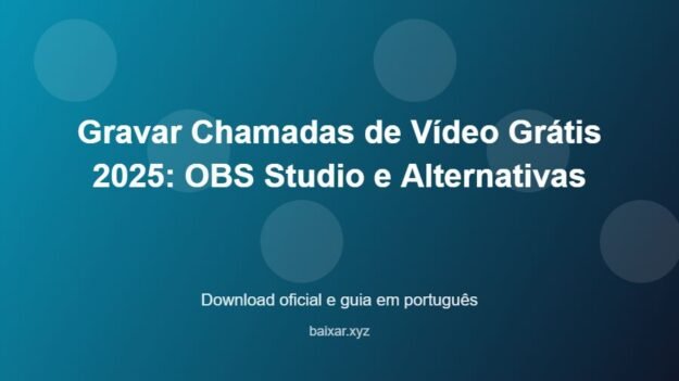 Gravar Chamadas de Vídeo Grátis 2025: OBS Studio e Alternativas - imagem destacada do guia de download oficial em português