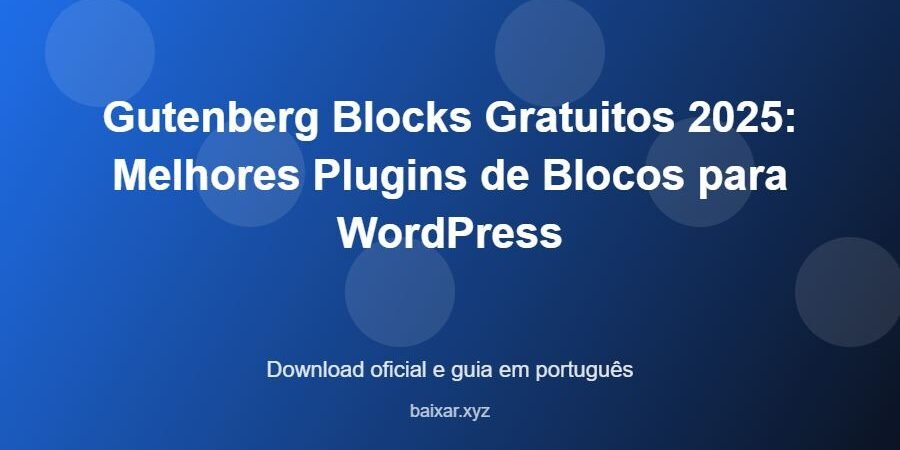 Gutenberg Blocks Gratuitos 2025: Melhores Plugins de Blocos para WordPress – download oficial e guia Gutenberg Blocks Gratuitos 2025: Melhores Plugins de Blocos para WordPress - imagem destacada do guia de download oficial em português