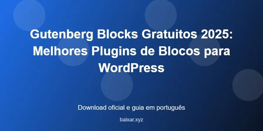 Gutenberg Blocks Gratuitos 2025: Melhores Plugins de Blocos para WordPress – download oficial e guia Gutenberg Blocks Gratuitos 2025: Melhores Plugins de Blocos para WordPress - imagem destacada do guia de download oficial em português
