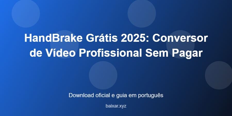 HandBrake Grátis 2025: Conversor de Vídeo Profissional Sem Pagar – download oficial e guia HandBrake Grátis 2025: Conversor de Vídeo Profissional Sem Pagar - imagem destacada do guia de download oficial em português