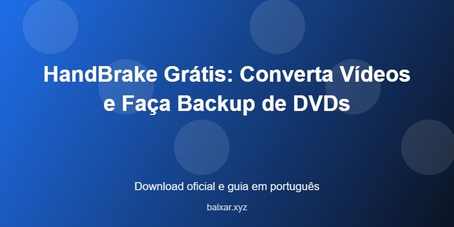 HandBrake Grátis: Converta Vídeos e Faça Backup de DVDs – download oficial e guia HandBrake Grátis: Converta Vídeos e Faça Backup de DVDs - imagem destacada do guia de download oficial em português