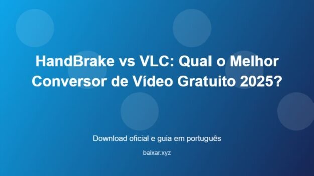 HandBrake vs VLC: Qual o Melhor Conversor de Vídeo Gratuito 2025? - imagem destacada do guia de download oficial em português