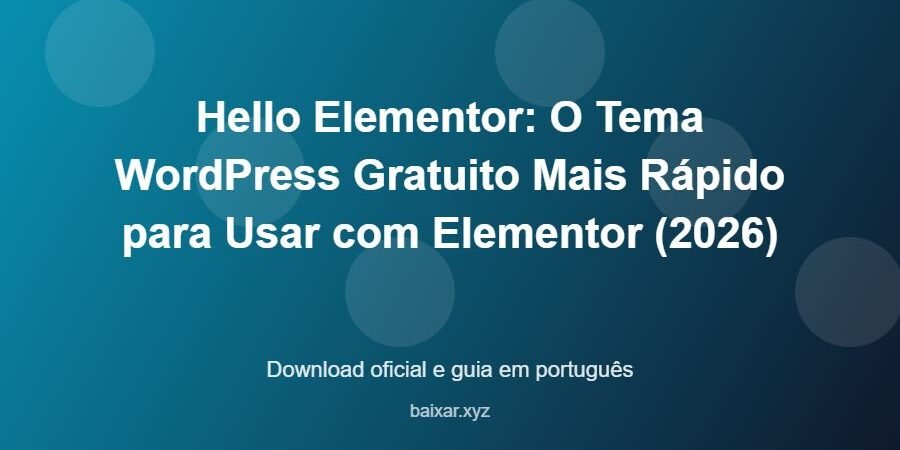 Hello Elementor: O Tema WordPress Gratuito Mais Rápido para Usar com Elementor (2026) - imagem destacada do guia de download oficial em português
