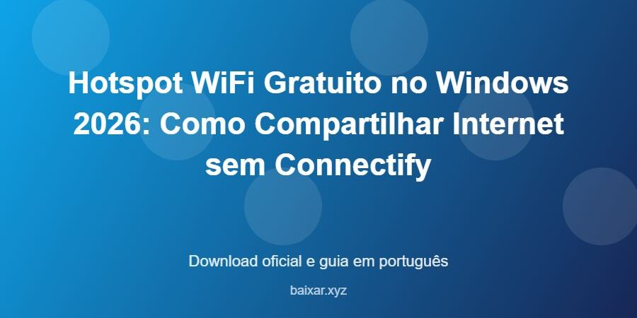 Hotspot WiFi Gratuito no Windows 2026: Como Compartilhar Internet sem Connectify – download oficial e guia Hotspot WiFi Gratuito no Windows 2026: Como Compartilhar Internet sem Connectify - imagem destacada do guia de download oficial em português
