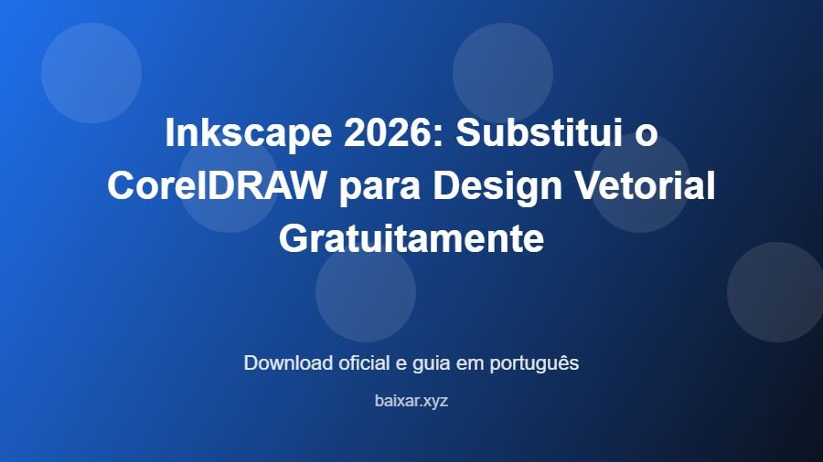 Inkscape 2026: Substitui o CorelDRAW para Design Vetorial Gratuitamente - imagem destacada do guia de download oficial em português