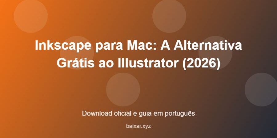 Inkscape para Mac: A Alternativa Grátis ao Illustrator (2026) - imagem destacada do guia de download oficial em português
