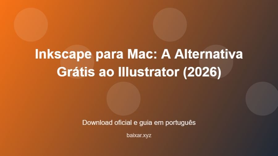 Inkscape para Mac: A Alternativa Grátis ao Illustrator (2026) - imagem destacada do guia de download oficial em português