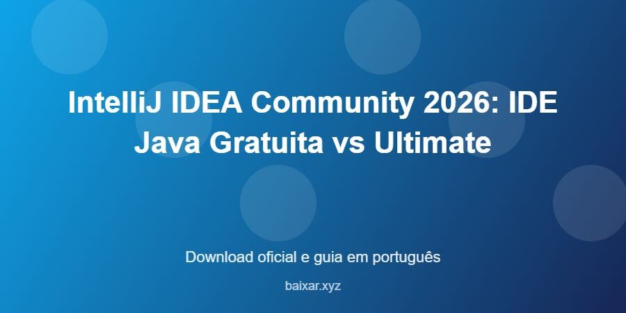 IntelliJ IDEA Community 2026: IDE Java Gratuita vs Ultimate - imagem destacada do guia de download oficial em português