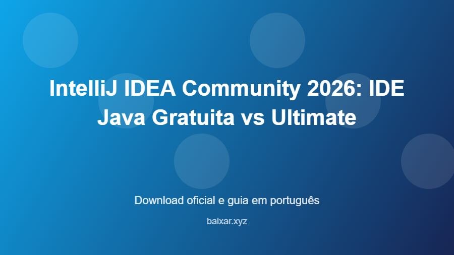 IntelliJ IDEA Community 2026: IDE Java Gratuita vs Ultimate - imagem destacada do guia de download oficial em português