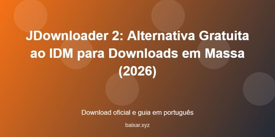 JDownloader 2: Alternativa Gratuita ao IDM para Downloads em Massa (2026) - imagem destacada do guia de download oficial em português